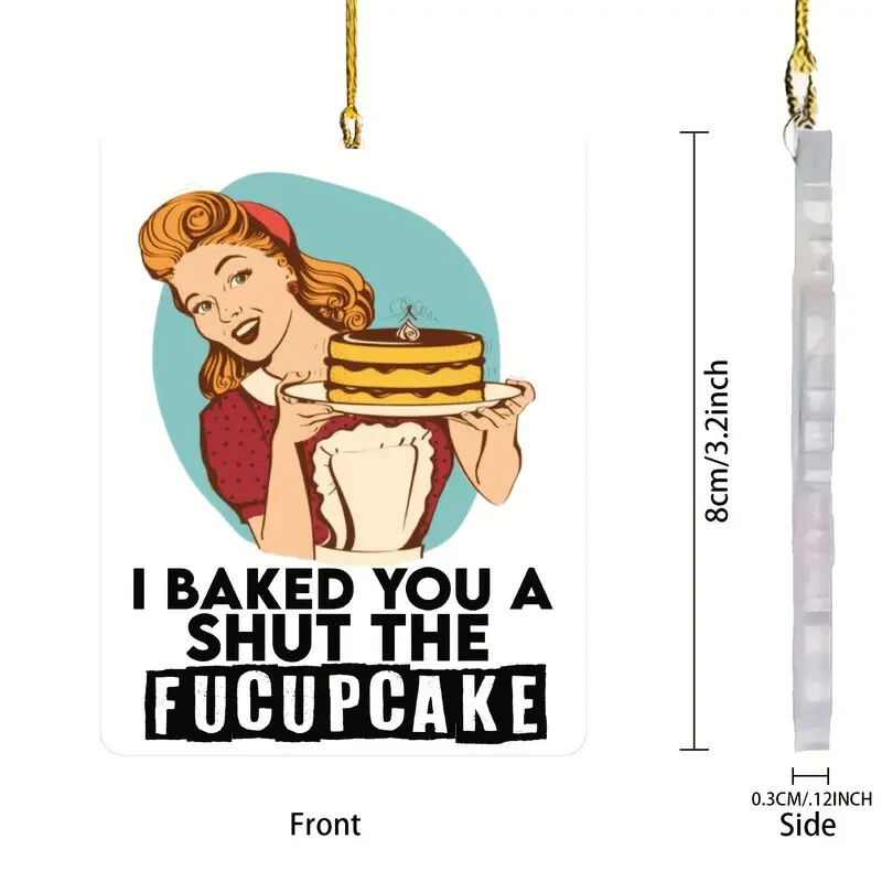 I Baked You A Shut The Fucupcake Funny Acrylic Hanging Ornament